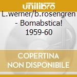 L.werner/b.rosengren - Bomabstica! 1959-60 cd musicale di L.werner/b.rosengren