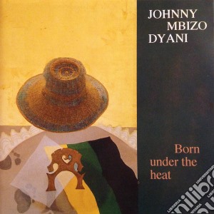 Dyani Mbizo Jhonny - Born Under The Heat cd musicale di Dyani Mbizo Jhonny