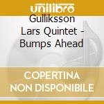Gulliksson Lars Quintet - Bumps Ahead cd musicale di Gulliksson Lars Quintet