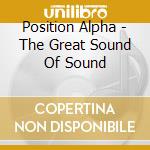 Position Alpha - The Great Sound Of Sound cd