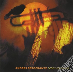 Anders Bergcrantz - Twenty Four Hours cd musicale di Bergcrantz Anders