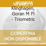Klinghagen, Goran M Fl - Triometric cd musicale di Klinghagen, Goran M Fl