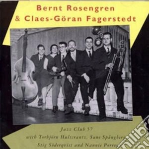Bernt Rosengren & Claes-Goran Fagerstedt - Jazz Club 57 cd musicale di BERNT ROSENGREN & C.