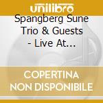 Spangberg Sune Trio & Guests - Live At Cafe Agueli