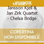 Jansson Kjell & Jan Zirk Quartet - Chelsa Bridge cd musicale di Jansson Kjell & Jan Zirk Quartet