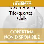 Johan Horlen Trio/quartet - Chills cd