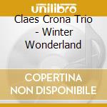 Claes Crona Trio - Winter Wonderland cd musicale di Crona Claes Trio