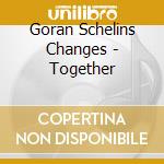 Goran Schelins Changes - Together cd musicale di Goran Schelins Changes