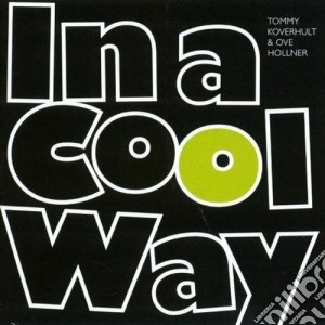 Tommy Koverhult & Ove Hollner - In A Cool Way cd musicale di Tommy koverhult & ov