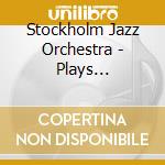 Stockholm Jazz Orchestra - Plays Stockholm Jazz Orch cd