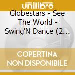 Globestars - See The World - Swing'N Dance (2 Cd) cd