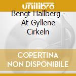 Bengt Hallberg - At Gyllene Cirkeln cd musicale di Bengt Hallberg