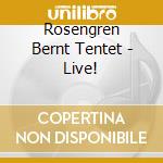 Rosengren Bernt Tentet - Live! cd musicale di Rosengren Bernt Tentet