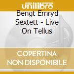Bengt Ernryd Sextett - Live On Tellus cd