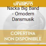 Nacka Big Band - Omodern Dansmusik cd musicale di Nacka Big Band