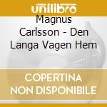 Magnus Carlsson - Den Langa Vagen Hem cd musicale di Magnus Carlsson