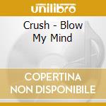 Crush - Blow My Mind cd