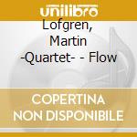 Lofgren, Martin -Quartet- - Flow cd