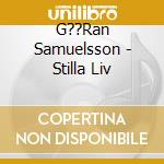 G??Ran Samuelsson - Stilla Liv cd