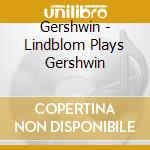 Gershwin - Lindblom Plays Gershwin cd