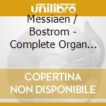 Messiaen / Bostrom - Complete Organ Works 4 & 5 (2 Cd) cd