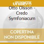 Otto Olsson - Credo Symfoniacum