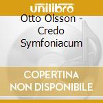 Otto Olsson - Credo Symfoniacum cd