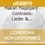 Hakan Hagegard - Contrasts: Lieder & Folksongs cd musicale