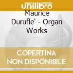 Maurice Durufle' - Organ Works cd