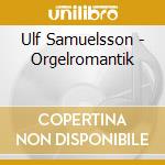 Ulf Samuelsson - Orgelromantik cd musicale