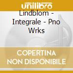 Lindblom - Integrale - Pno Wrks cd musicale di Lindblom