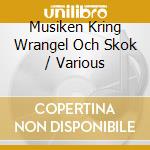 Musiken Kring Wrangel Och Skok / Various cd musicale di Proprius