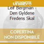 Leif Bergman - Den Gyldene Fredens Skal cd musicale di Leif Bergman