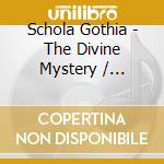 Schola Gothia - The Divine Mystery / Various (Sacd) cd musicale di Various Composers/Schola Gothia