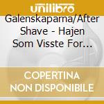 Galenskaparna/After Shave - Hajen Som Visste For Mycket cd