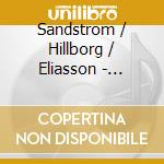 Sandstrom / Hillborg / Eliasson - Contemporary Vocal Music 3 cd musicale