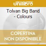 Tolvan Big Band - Colours cd musicale
