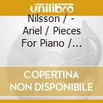 Nilsson / - Ariel / Pieces For Piano / Cadenze cd