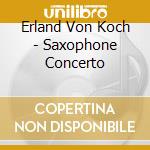 Erland Von Koch - Saxophone Concerto cd
