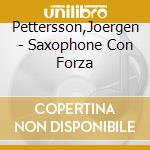 Pettersson,Joergen - Saxophone Con Forza cd musicale di Pettersson,Joergen