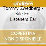 Tommy Zwedberg - Site For Listeners Ear cd musicale