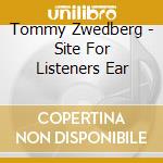 Tommy Zwedberg - Site For Listeners Ear cd