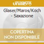 Glaser/Maros/Koch - Saxazione cd