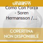 Corno Con Forza - Soren Hermansson / Various cd musicale di Various Composers
