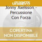 Jonny Axelsson - Percussione Con Forza cd