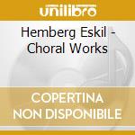 Hemberg Eskil - Choral Works cd