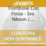 Trombone Con Forza - Ivo Nilsson / Various cd musicale di Various Composers