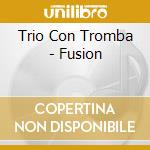 Trio Con Tromba - Fusion cd