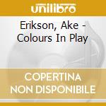 Erikson, Ake - Colours In Play cd