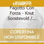 Fagotto Con Forza - Knut Sonstevold / Various cd musicale di Fagotto Con Forza